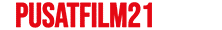 PUSATFILM21 PUSATFILM21